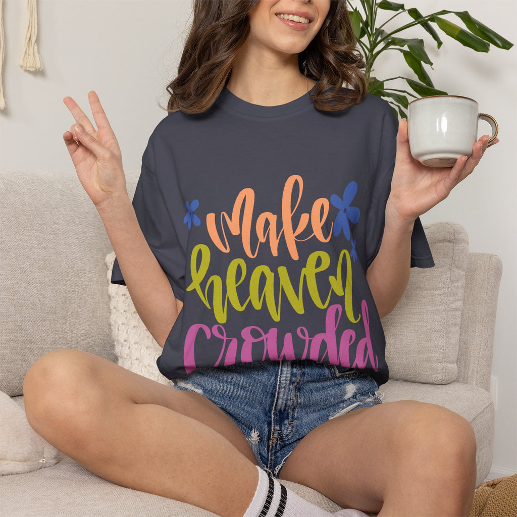 Make Heaven Crowded T-Shirt — Colorful Faith Graphic Tee