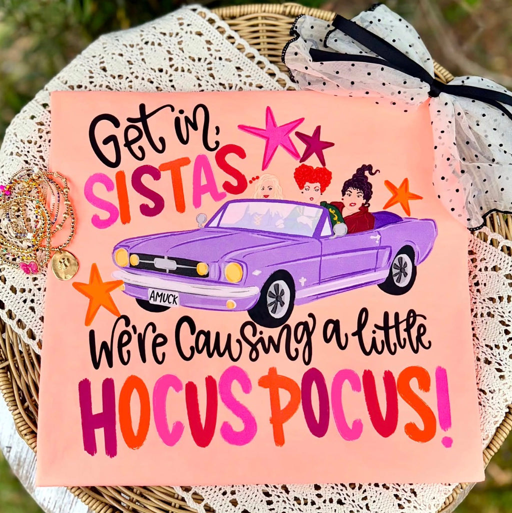 Hocus Pocus Sistas T-Shirt — "Get in Sistas, We're Causing a Little Hocus Pocus" Halloween Tee