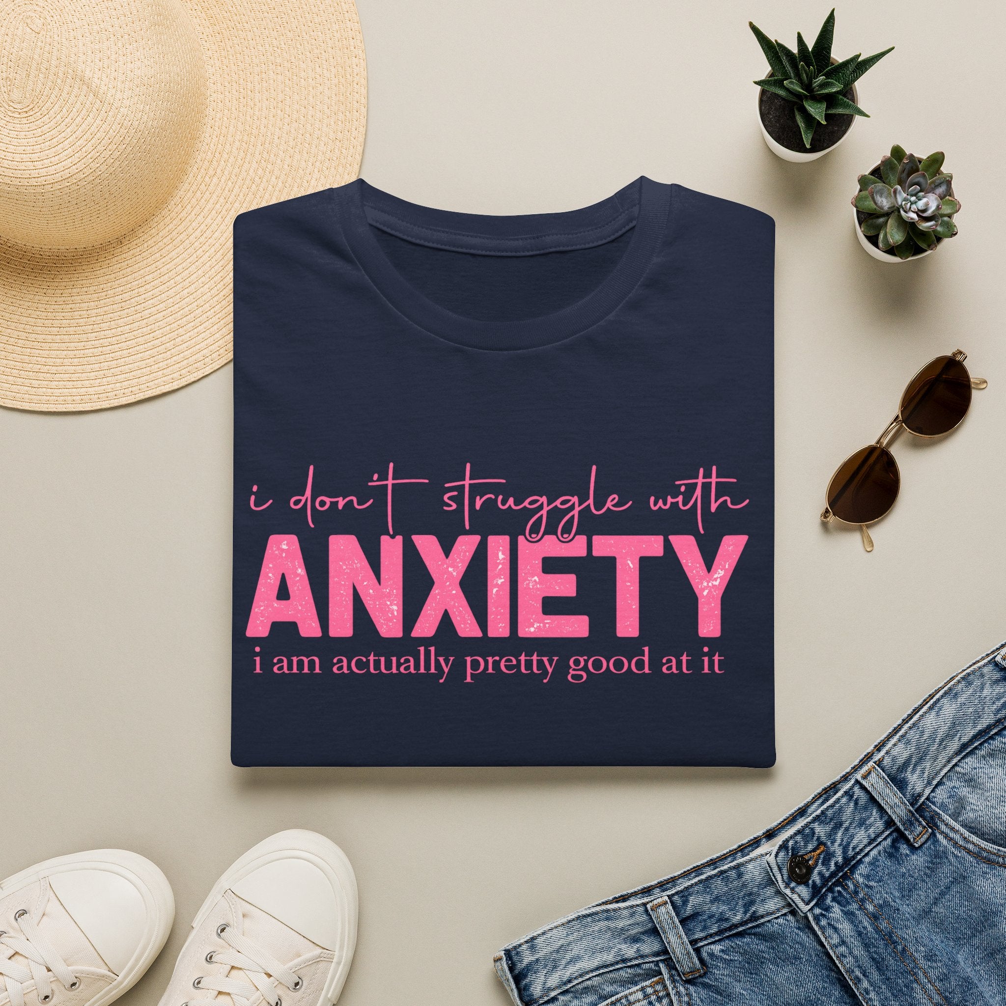 Anxiety Funny Graphic Tee — “I Don’t Struggle With Anxiety, I’m Pretty Good At It”