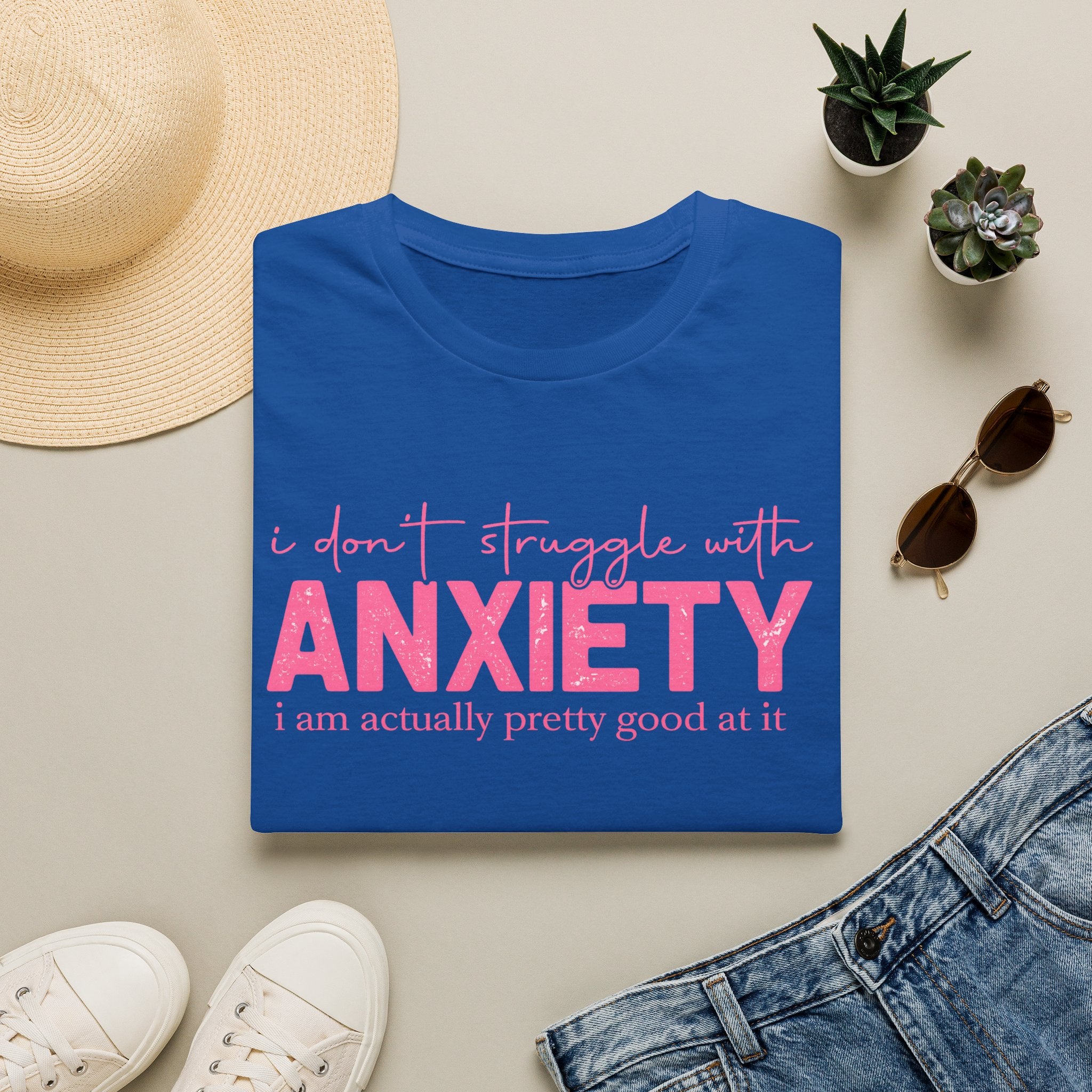 Anxiety Funny Graphic Tee — “I Don’t Struggle With Anxiety, I’m Pretty Good At It”