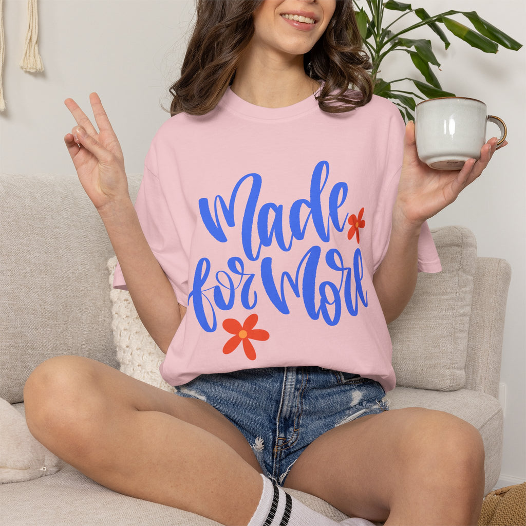 Made for More T-Shirt (Blue Font) — Inspirational Script Tee with Floral Accents