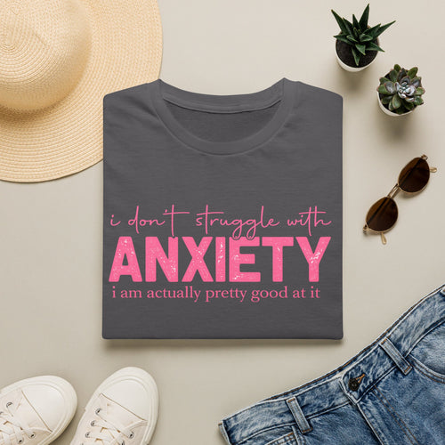 Anxiety Funny Graphic Tee — “I Don’t Struggle With Anxiety, I’m Pretty Good At It”