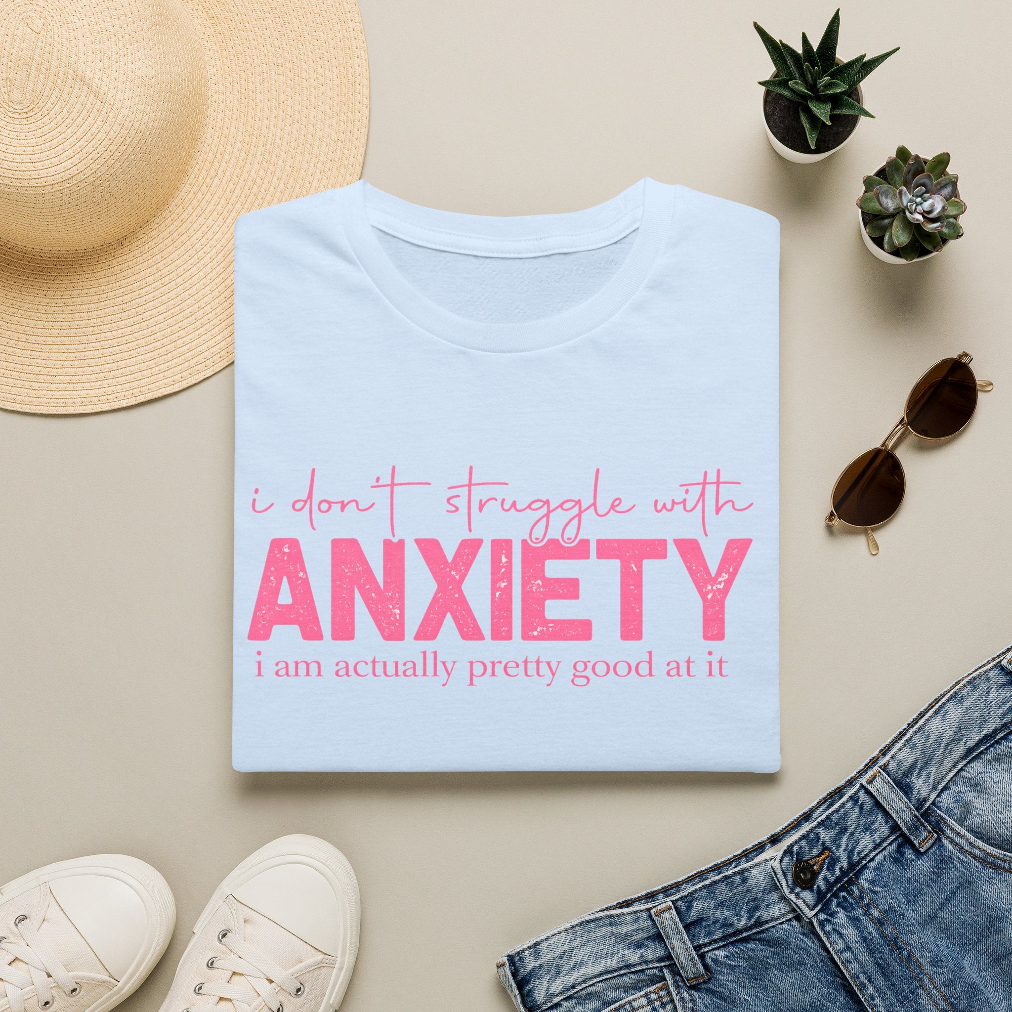 Anxiety Funny Graphic Tee — “I Don’t Struggle With Anxiety, I’m Pretty Good At It”