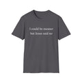 "I could be meaner but Jesus said no" Funny Faith Tee